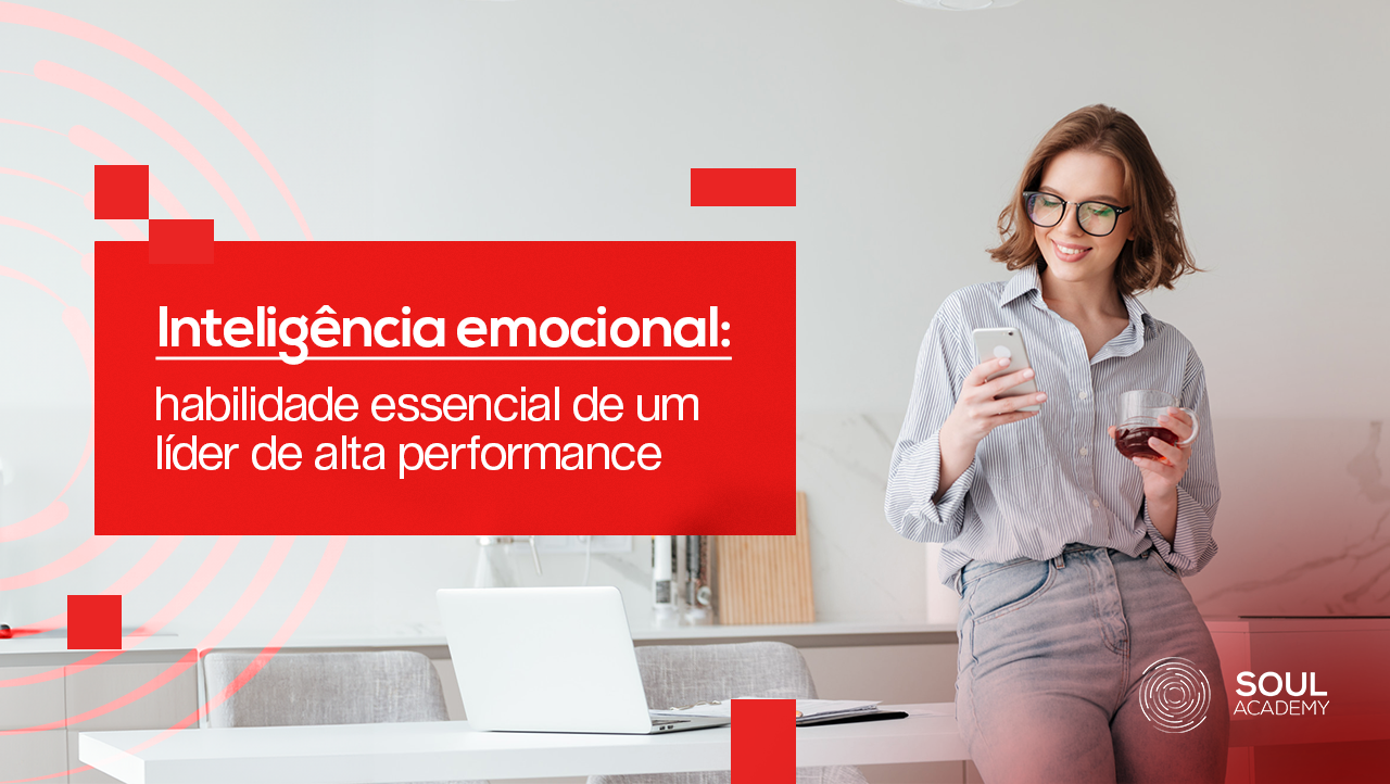 Inteligência Emocional, habilidade essencial de um líder de alta performance